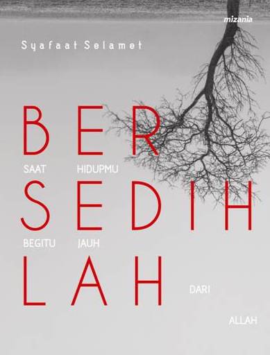 Bersedihlah Saat Hidupmu Begitu Jauh Dari Allah