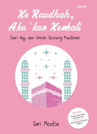 Ke Raudhah Aku Kan Kembali Diari Haji Dan Umrah Seorang Muslimah
