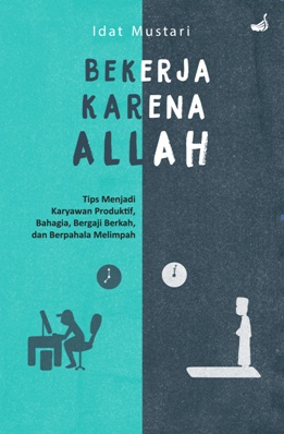 Bekerja Karena Allah : Tips Menjadi Karyawan Produktif Bahagia,