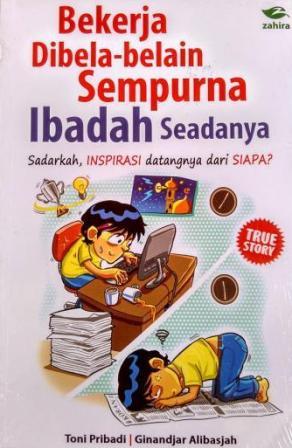 Bekerja Dibela-Belain Sempurna Ibadah Seadanya