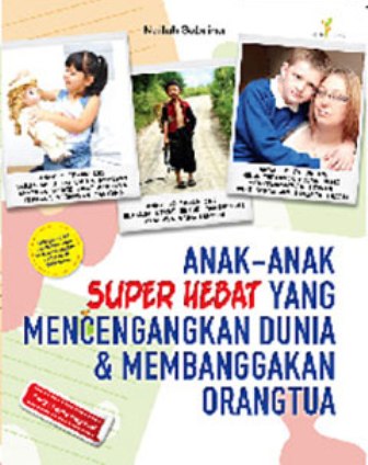 Anak-Anak Super Hebat Yang Mencengangkan Dunia & Membanggakan Or