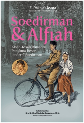 Soedirman Dan Alfiah : Kisah-Kisah Romantis Jenderal Soedirman
