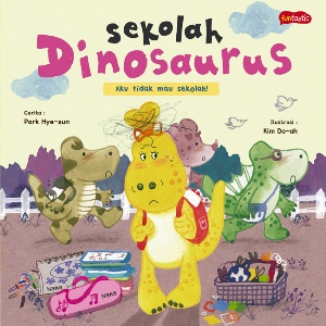 Dinosaurs School 1 : Aku Tidak Mau Sekolah