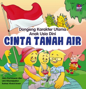 Dongeng Karakter Utama Anak Usia Dini : Cinta Tanah Air
