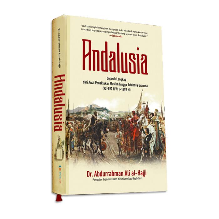 Andalusia: Sejarah Lengkap Dari Awal Penaklukan Muslim Hingga Jatuhnya Granada (92–897 H/711–1492 M)