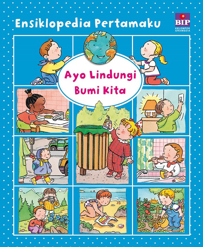 Ensiklopedia Pertamaku (Cover Baru) : Ayo Lindungi Bumi Kita