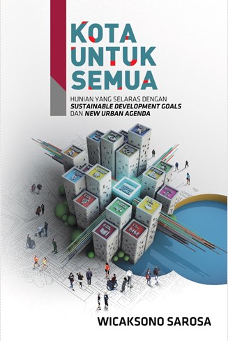 Kota Untuk Semua: Hunian Yang Selaras Dengan Sustainable Development Goals And New Urban Agenda