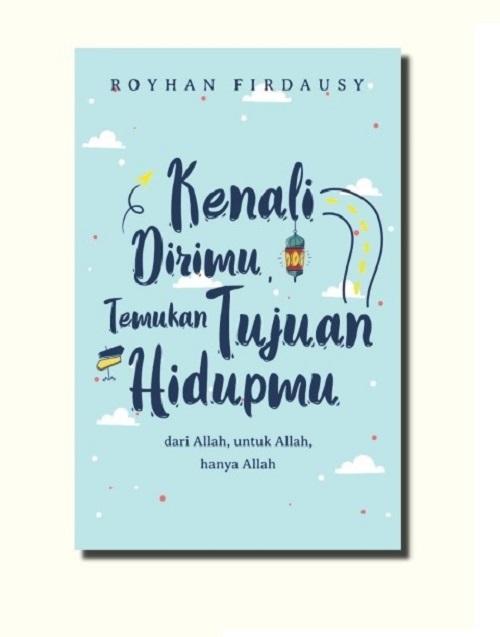 Kenali Dirimu, Temukan Tujuan Hidupmu