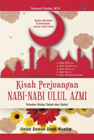 Kisah Perjuangan Nabi-Nabi Ulul Azmi, Teladan Hidup Tabah Dan Sabar