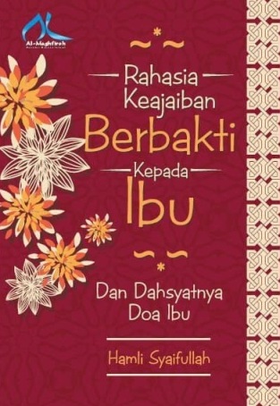 Rahasia Keajaiban Berbakti Kepada Ibu - Dahsyatnya Doa Ibu