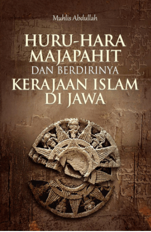 Huru-Hara Majapahit & Berdirinya Kerajaan Islam Di Jawa