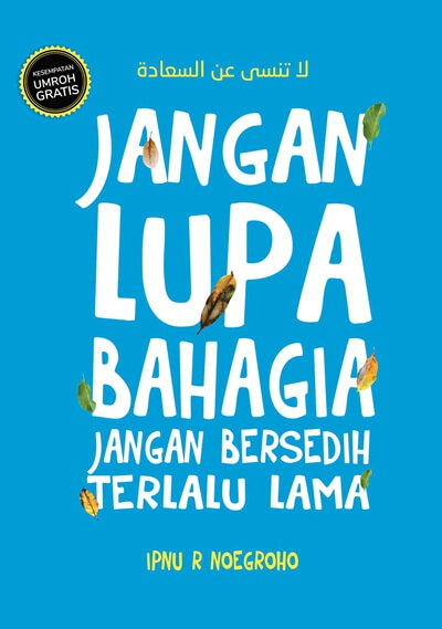 Jangan Lupa Bahagia, Jangan Bersedih Terlalu Lama