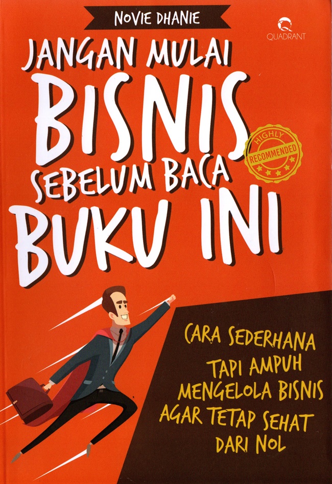 Jangan Mulai Bisnis Sebelum Baca Buku Ini: Cara Sederhana Tapi Ampuh Mengelola Bisnis Agar Tetap Sehat Dari Nol