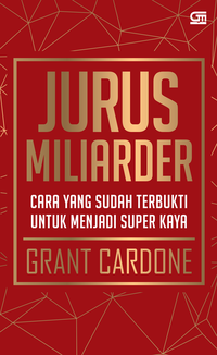Jurus Miliarder, Cara Yang Sudah Terbukti Untuk Menjadi Super Kaya [grant Cardone]