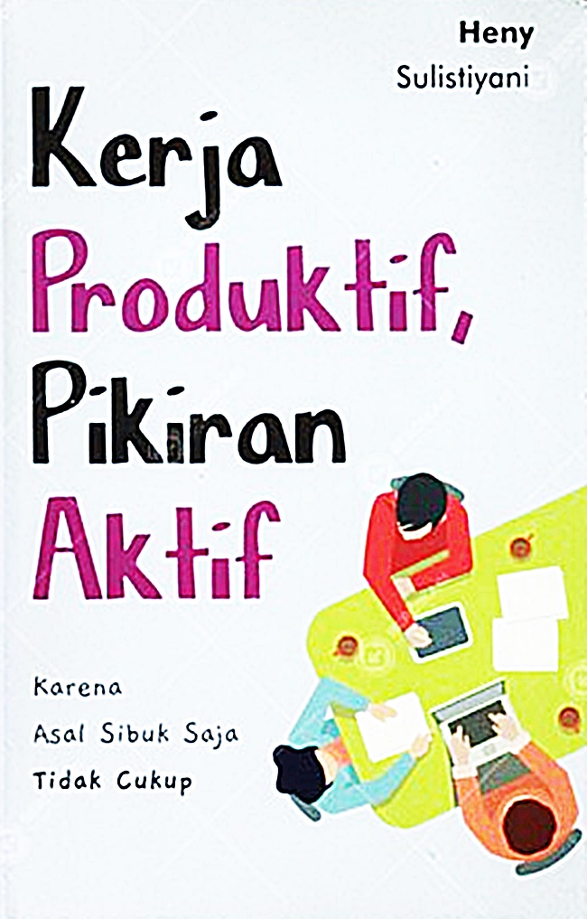 Kerja Produktif, Pikiran Aktif: Karena Asal Sibuk Saja Tidak Cukup