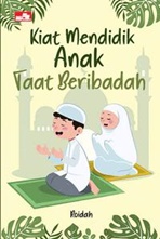 Kiat Mendidik Anak Taat Beribadah