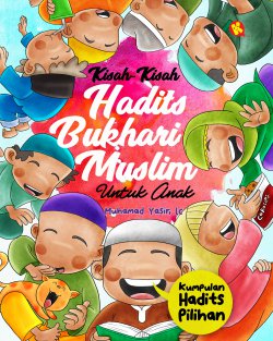 Kisah-Kisah Hadits Bukhari Muslim Untuk Anak