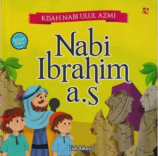 Kisah Nabi Ulul Azmi : Nabi Ibrahim A.s
