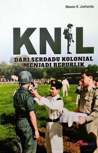Knil : Dari Serdadu Kolonial Menjadi Republik