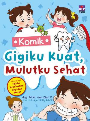 Komik Gigiku Kuat, Mulutku Sehat [dian K  Dan  Alvien Farlina]