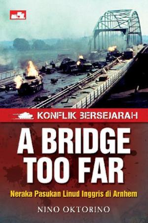 Konflik Bersejarah: A Bridge Too Far-Neraka Pasukan Linud Inggris Di Arnhem
