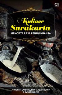 Kuliner Surakarta: Mencipta Rasa Penuh Nuansa [murdijati Gardjito, Shinta Teviningrum  Dan  Swastika Dewi]
