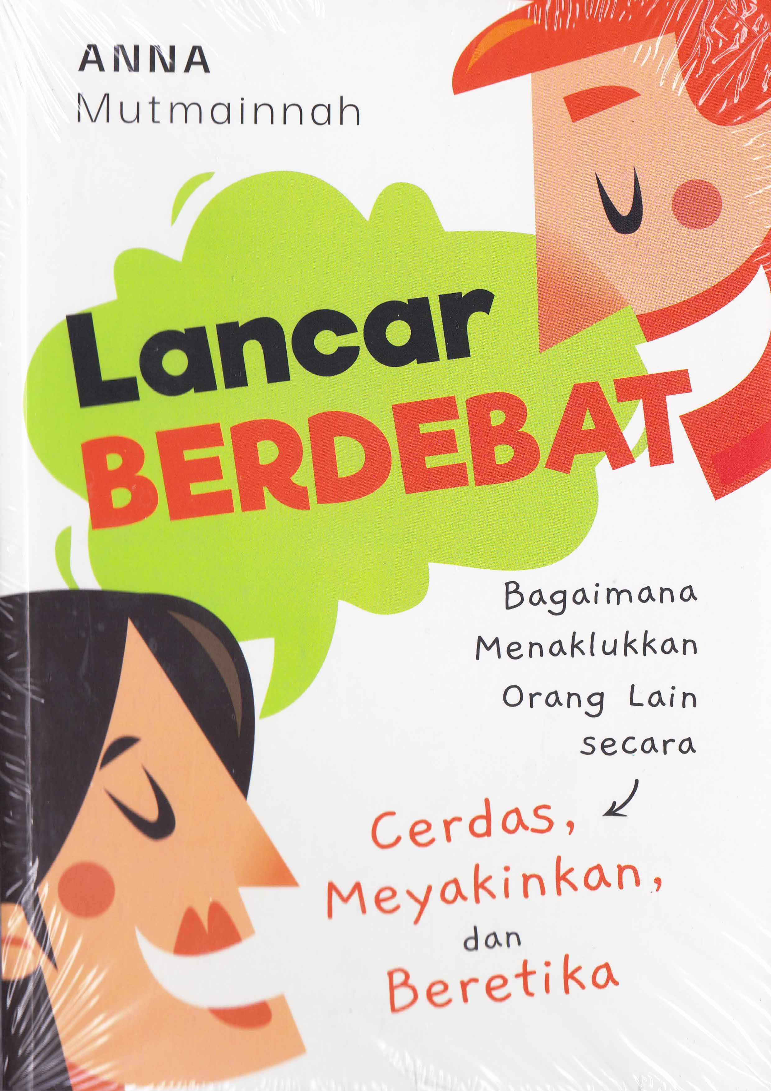 Lancar Berdebat: Bagaimana Menaklukkan Orang Lain Secara Cerdas, Meyakinkan, Dan Beretika