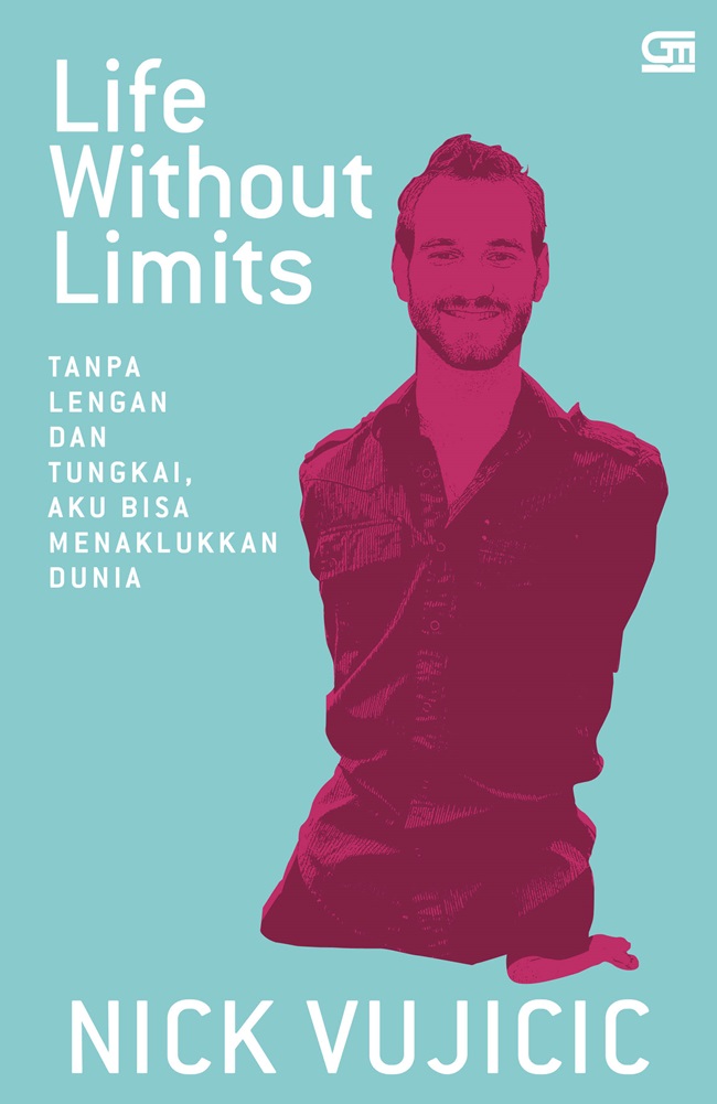 Life Without Limits: Tanpa Lengan Dan Tungkai, Aku Bisa Menaklukkan Dunia