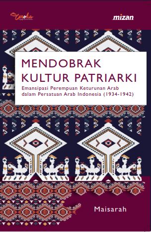Mendobrak Kultur Patriarki: Emansipasi Perempuan Keturunan Arab Dalam Persatuan Arab Indonesia (1934-1942) (Pod)