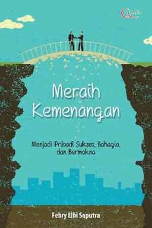 Meraih Kemenangan, Menjadi Pribadi Sukses, Bahagia, Dan Bermakna