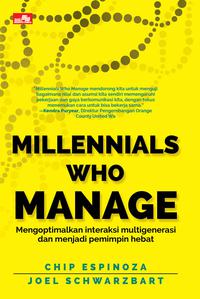 Millennials Who Manage - Mengoptimalkan Interaksi Lintas Generasi Dan Menjadi Pemimpin Hebat