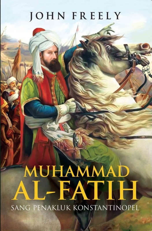 Muhammad Al-Fatih: Sang Penakluk Konstantinopel