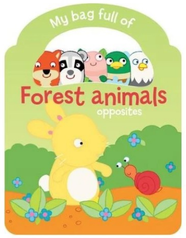 My Bag Full Of Forest Animals: Opposites