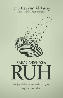 Rahasia-Rahasia Ruh Menjawab Pertanyaan-Pertanyaan Seputar Kematian