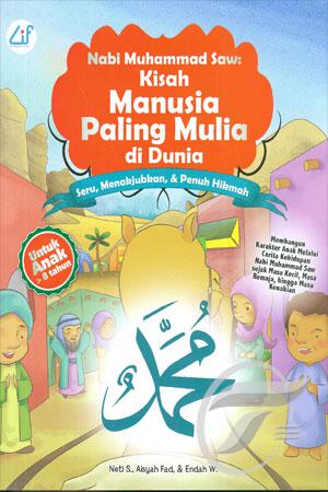 Nabi Muhammad Saw, Kisah Manusia Paling Mulia Di Dunia
