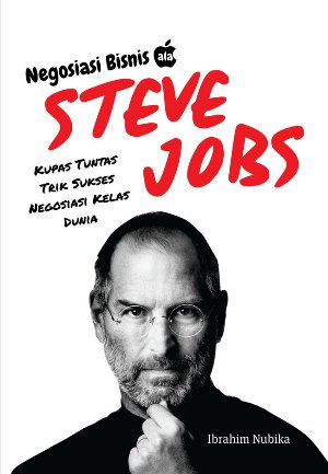 Cr- Negosiasi Bisnis Ala Steve Jobs: Kupas Tuntas Trik Sukses Neg