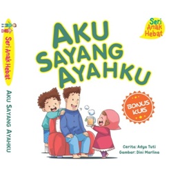 Seri Anak Hebat: Aku Sayang Ayahku (Boardbook)