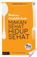 Panduan Mendidik Anak Makan Sehat Hidup Sehat