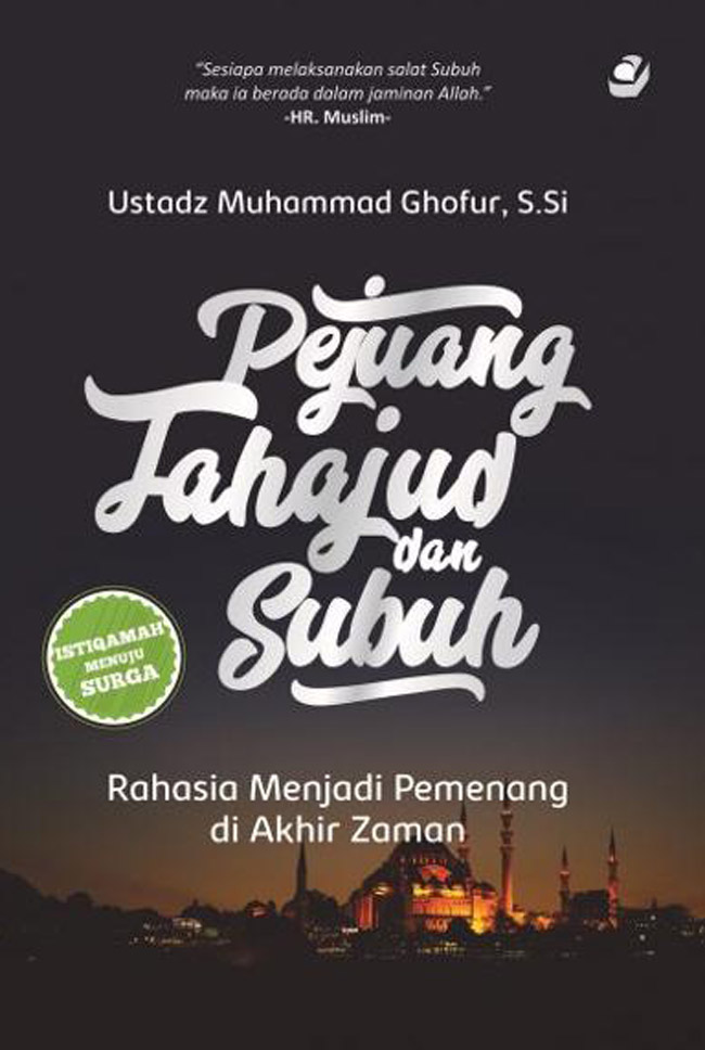 Pejuang Tahajud & Subuh : Rahasia Menjadi Pemenang Di Akhir Zaman