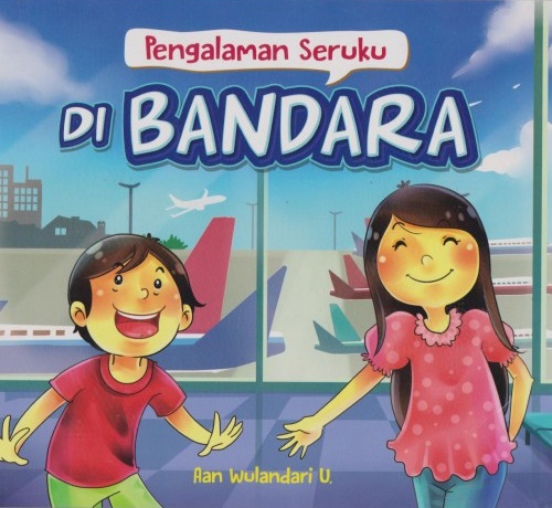 Pengalaman Seruku Di: Bandara