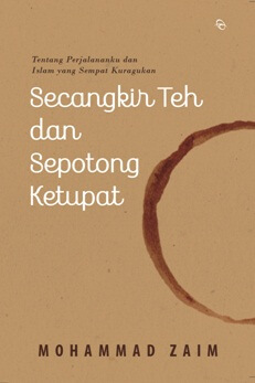 Secangkir Teh Dan Sepotong Ketupat Tentang Perjalananku Dan Isl