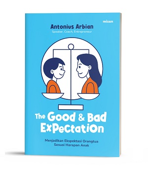 The Good And Bad Expectation: Menjadikan Ekspektasi Orangtua Sesuai Harapan Anak