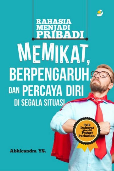 Rahasia Menjadi Pribadi Memikat, Berpengaruh Dan Percaya Diri