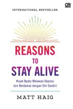 Reasons To Stay Alive: Kisah Nyata Melawan Depresi Dan Berdamai Dengan Diri Sendiri