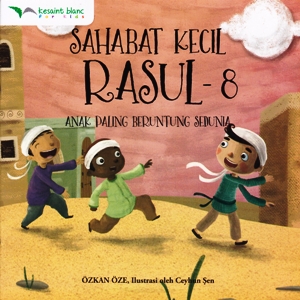 Sahabat Kecil Rasul: Anak Paling Beruntung Sedunia