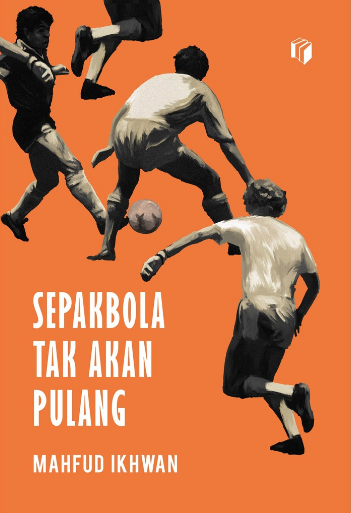 Sepakbola Tak Akan Pulang