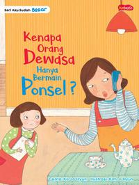 Seri Aku Sudah Besar-Kenapa Orang Dewasa Hanya Bermain Ponsel?