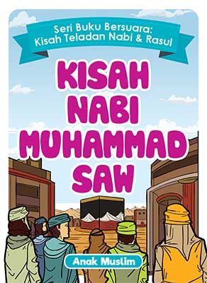 Seri Buku Bersuara: Kisah Nabi Muhammad Saw