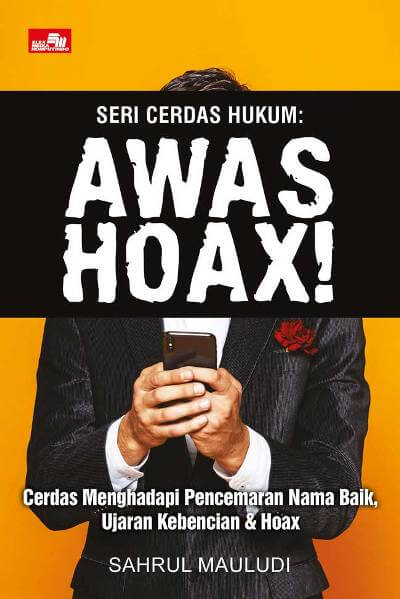 Seri Cerdas Hukum: Awas Hoax! Cerdas Menghadapi Pencemaran Nama Baik, Ujaran Kebencian  Dan  Hoax