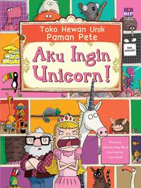 Seri Toko Hewan Unik Paman Pete : Aku Ingin Unicorn!
